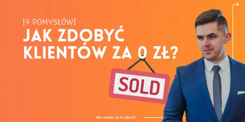 Jak zdobyć klientów za darmo? [9 sposobów] - Obrazek wpisu